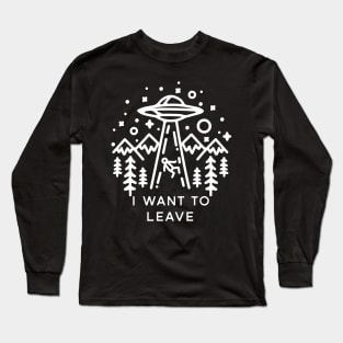 I want to leave Long Sleeve T-Shirt